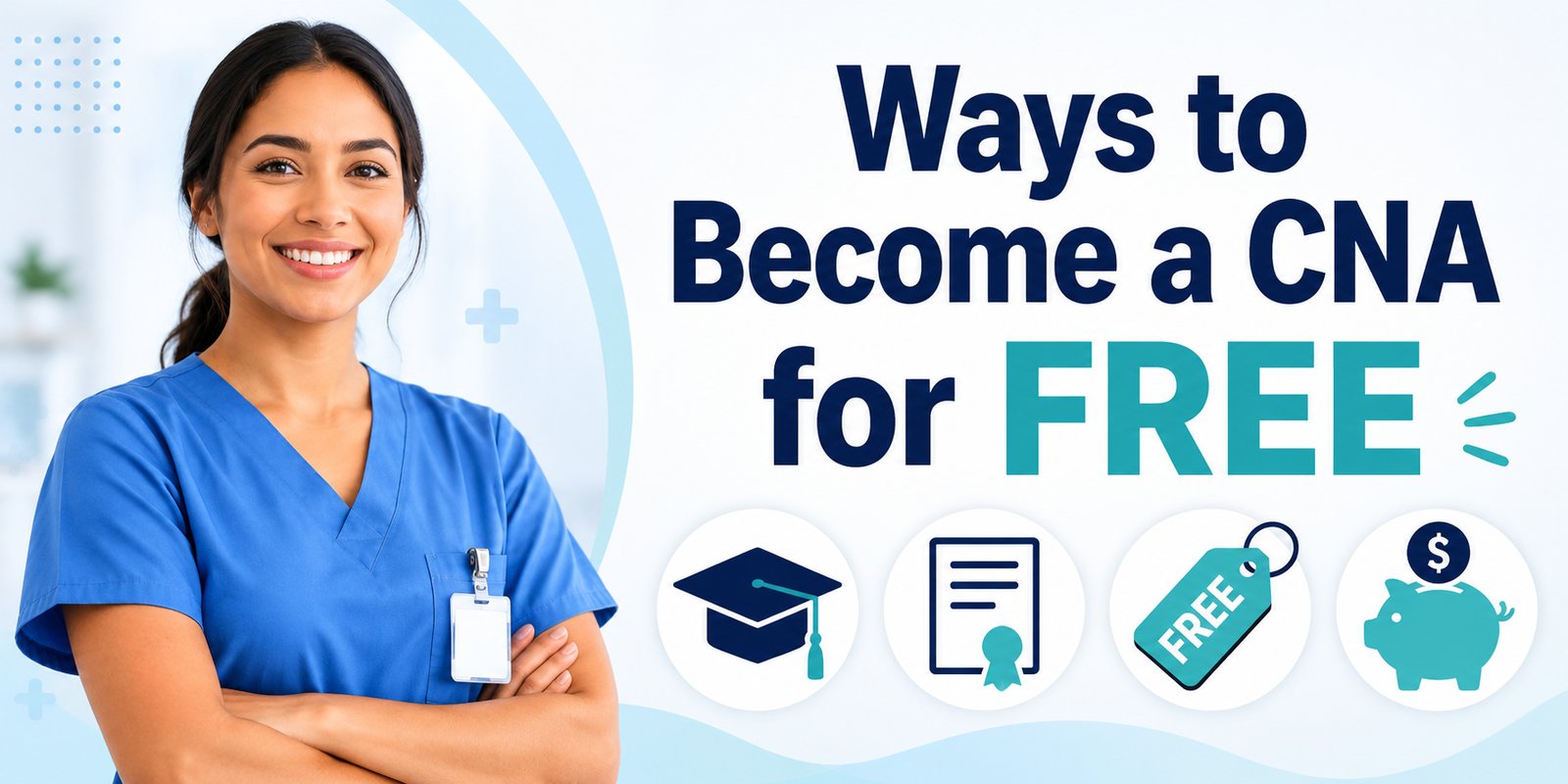 Arms crossed in blue scrubs, a CNA stands beside the text Ways to Become a CNA for FREE, with graduation cap, certificate, free tag, and piggy bank icons.
