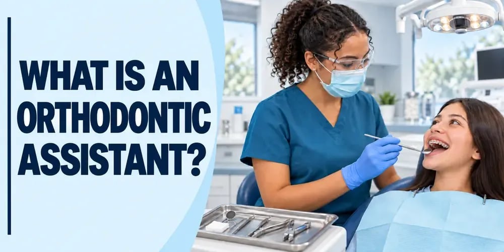 A woman in blue scrubs and a mask leans in with a dental instrument as a smiling patient reclines in the chair, with the text What Is an Orthodontic Assistant?